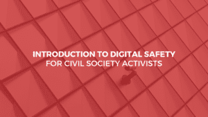 Introduction to Digital Safety for Civil Society Activists