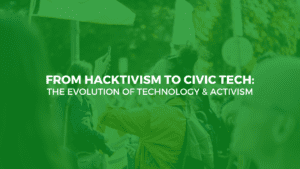 From Hacktivism to Civic Tech: The Evolution of Technology & Activism